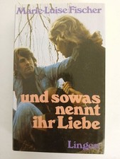 Und sowas nennt ihr Liebe Marie-Luise Fischer: