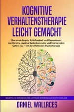 KOGNITIVE VERHALTENSTHERAPIE LEICHT GEMACHT: Überwinde Ängste, Schlaflosigkeit u