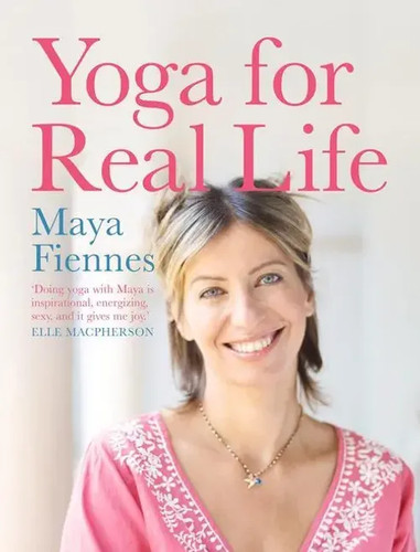Maya fiennes yoga for real - maya,