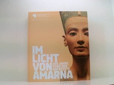 Im Licht von Amarna: 100 Jahre Fund der Nofretete 100 Jahre Fund der Nofretete ;
