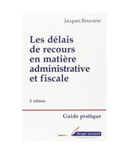 delais de recours en matiere administrative et fiscale 2e ed, Rouvière, Jacques