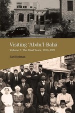 Visiting 'Abdu'l-Bahá, Volume 2 The Final Years, 1913-1921 Earl Redman Buch 2020