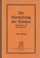 Jürgel, Paul: Die Herstellung der Klinker, insbesondere der Pflasterklinker.