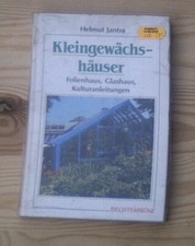 Kleingewächshäuser. Folienhaus, Glashaus, Kulturanleitungen Helmut Jantra: