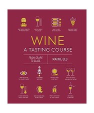 Wein: Ein Verkostungskurs: Von der Traube ins Glas, Marnie Old