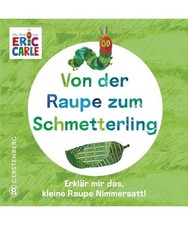 Von der Raupe zum Schmetterling: Erklär mir das, kleine Raupe Nimmersatt!, Carl