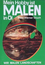 Mein Hobby ist Malen in Öl: Wir malen Landschaften. Gluch, Paul Werner: