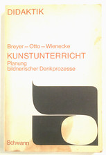 KUNSTUNTERRICHT - PLANUNG BILDNERISCHER DENKPROZESSE # BREYER, OTTO & WIENECKE