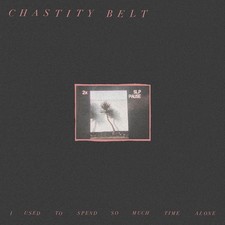 Chastity Belt - I Used To