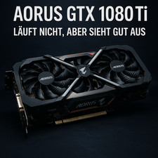 AORUS GeForce GTX 1080 Ti – Defekt / Für Bastler oder Ersatzteile