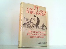 The Only Land They Knew - The Tragic Story of the American Indians in the Old So