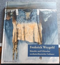 Frederick Weygold - Künstler und Erforscher nordamerikanischer Indianer /HC 2017