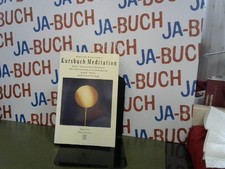 Kursbuch Meditation: Die verschiedenen Meditationstechniken und ihre Anwendung. 