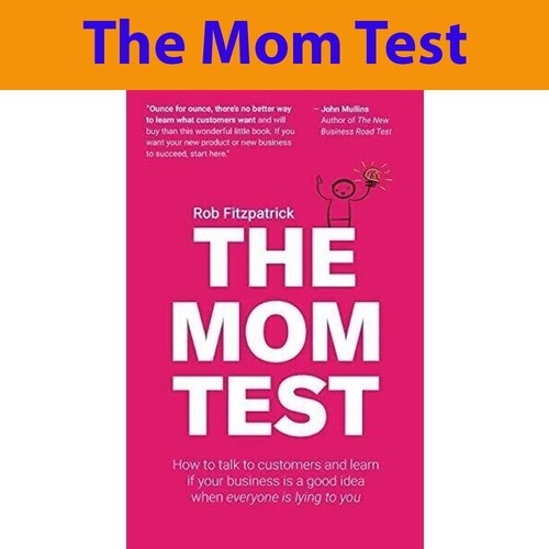The mom test - test:, how