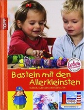 Basteln mit den Allerkleinsten: Kleben, klecksen und gestalten von Eva Sommer (1