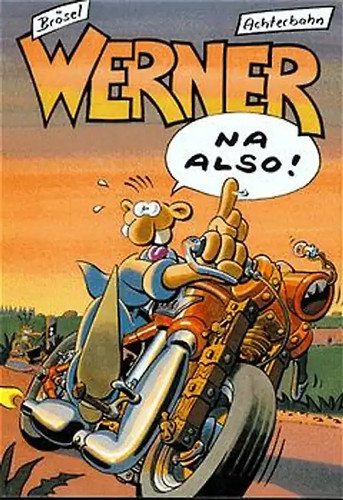 Werner also - -, na