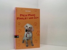 Mein Hund Marley und ich John Grogan. Aus dem Amerikan. von Gabriele Zigldrum Jo