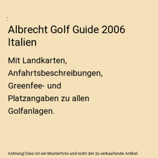 Albrecht Golf Guide 2006 Italien: Mit Landkarten, Anfahrtsbeschreibungen, Greenf