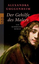 Der Gehilfe des Malers Ein Rembrandt-Roman Guggenheim, Alexandra: