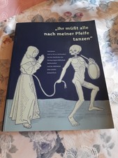 Ihr müsst alle nach meiner Pfeife tanzen -Totentänze vom 15. - 20. Jahrhundert 