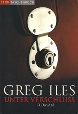 Greg Iles - Unter Verschluss - Roman - Tödliche Geheimnisse - Spannung