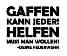 Feuerwehr Gaffen kann jeder! Helfen muss man wollen! Aufkleber Deine F. 24