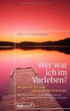 Wer war ich im Vorleben? Die positive Wirkung spiritueller Rückführungen. Demarm