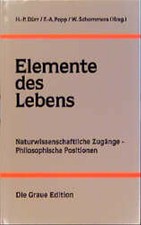 Elemente des Lebens: Naturwissenschaftliche Zugänge - Philosophische Positionen