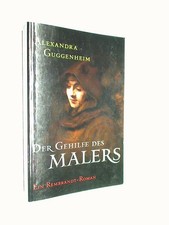 Der Gehilfe des Malers. Ein Rembrandt-Roman. Guggenheim, Alexandra: