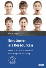 Emotionen als Ressourcen: Manual für Psychotherapie, Coaching und Beratung. Mit