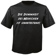 Die Dummheit des Menschen ist unantastbar - Fun - T-Shirt