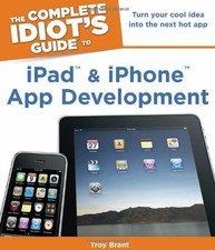 Complete Idiot's Guide to iPad & iPhone App Entwicklung (Complete Idiot's Guid
