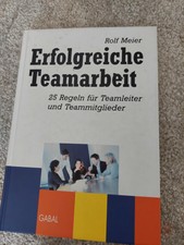 Erfolgreiche Teamarbeit: 25 Regeln für Teamleiter u Mitarbeiter v Rolf meier