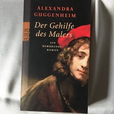 Der Gehilfe des Malers: Ein Rembrandt-Roman Ein Rembrandt-Roman Guggenheim, Alex