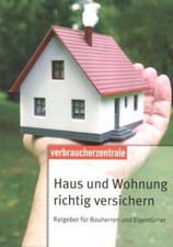 Haus und Wohnung richtig versichern: Ratgeber für Bauherren und Eigentümer S
