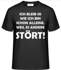 T-Shirt,mit Aufdruck:ICH BLEIB SO WIE ICH BIN SCHON ALLEINE,WEiL ES ANDERE STÖRT