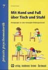 Mit Hand und Fuss über Tisch und Stuhl: Anregungen zu einer bewegten Kindergartenzeit