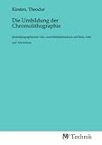 Die Umbildung der Chromolithographie: photolithographischer Vier-, und Mehrfarbendruck auf Stein, Zink und Aluminium