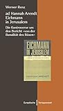 ad Hannah Arendt - Eichmann in Jerusalem: Die Kontroverse um den Bericht „von der Banalität des Bösen“