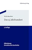 Das 15. Jahrhundert (Oldenbourg Grundriss der Geschichte, Band 9)
