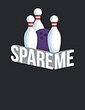 Bowling Scorebuch: Trainingstagebuch für dein Bowlingtraining und deine Bowlingspiele ♦ Führe Protokoll, notiere jeden Strike, Spare und deine ... ausfüllen ♦ A4+ Format ♦ Motiv: Spare me 6