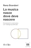 La musica nasce dove deve nascere: Conversazioni sulla musica con l'intelligenza artificiale (Le Ruzzole)