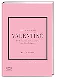 Little Book of Valentino: Die Geschichte der Luxusmarke und ihres Designers (Die kleine Modebibliothek, Band 14)