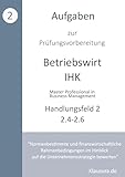 Aufgaben zur Prüfungsvorbereitung geprüfte Betriebswirte IHK: Handlungsfeld 2.4 - 2.6
