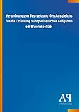 Verordnung zur Festsetzung des Ausgleichs für die Erfüllung bahnpolizeilicher Aufgaben der Bundespolizei