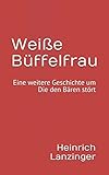 Weiße Büffelfrau: Eine weitere Geschichte um Die den Bären stört