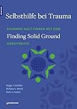 Selbsthilfe bei Trauma: Sicheren Halt finden mit dem »Finding Solid Ground«-Arbeitsbuch