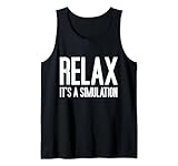 Entspannen Sie sich, es ist eine Simulation – lustige Grafik Tank Top