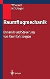 Raumflugmechanik: Dynamik und Steuerung von Raumfahrzeugen