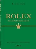 Rolex: Die Geschichte hinter dem Stil: Die Geschichte hinter dem Stil. Eine Luxus-Uhrenmarke erobert die Welt. Spannendes Hintergrundwissen zu ... Erfolgsgeschichte des Schweizer Uhrmachers